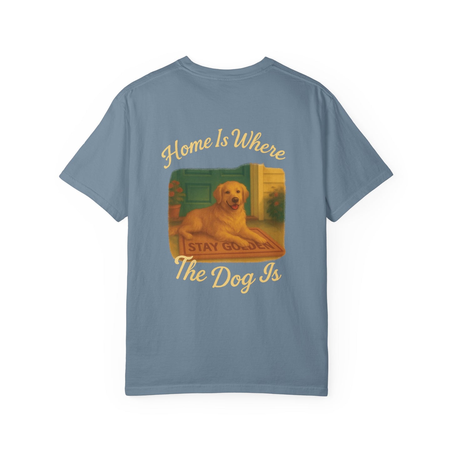 Home Is Where The Dog Is Tee – Comfort Colors® Garment Dyed Shirt