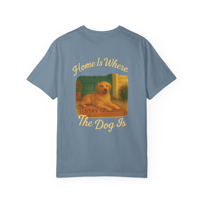 Home Is Where The Dog Is Tee – Comfort Colors® Garment Dyed Shirt