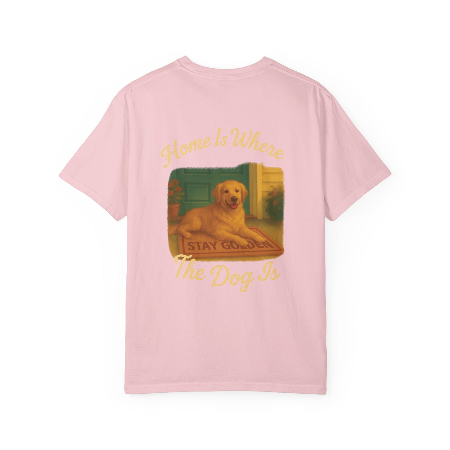 Home Is Where The Dog Is Tee – Comfort Colors® Garment Dyed Shirt