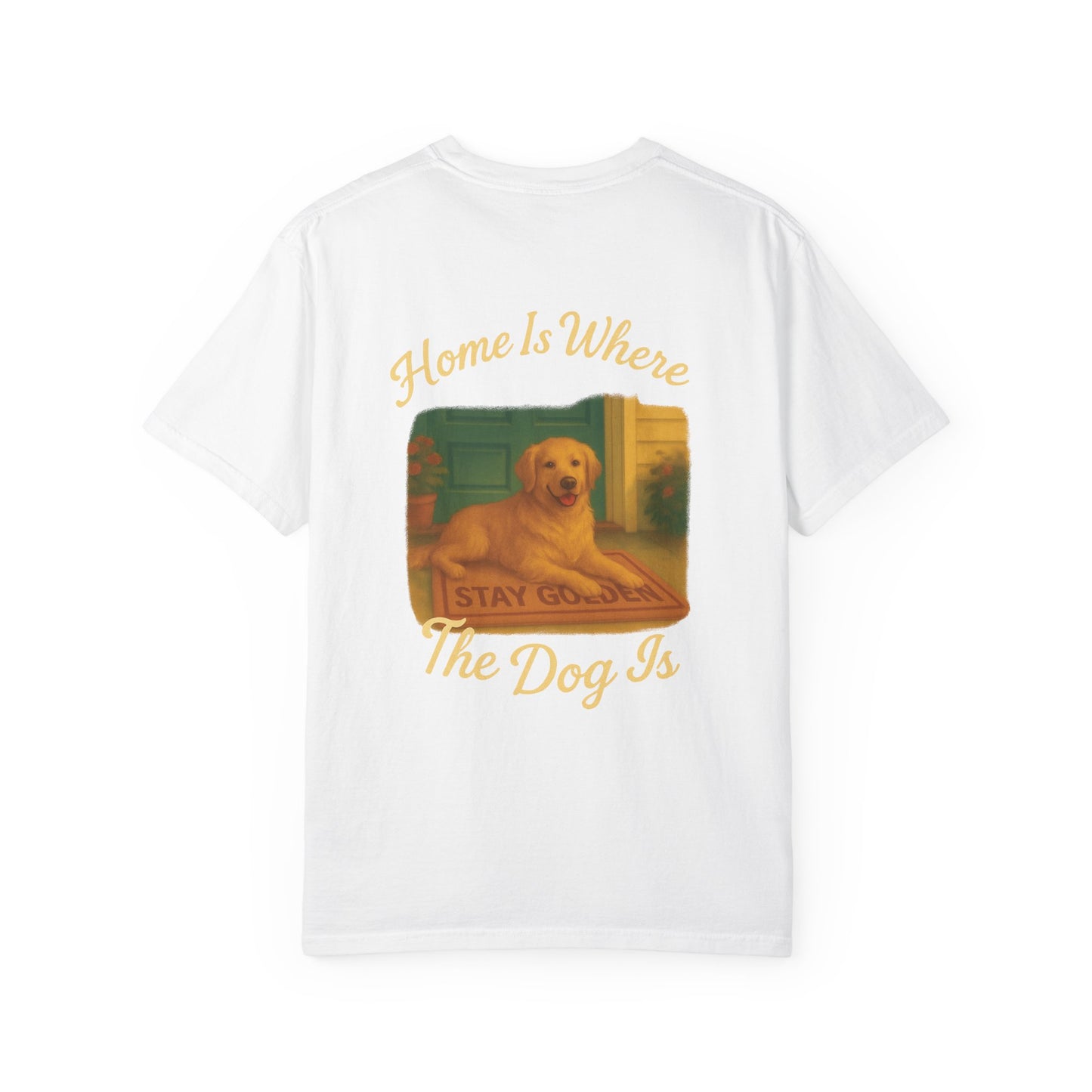 Home Is Where The Dog Is Tee – Comfort Colors® Garment Dyed Shirt