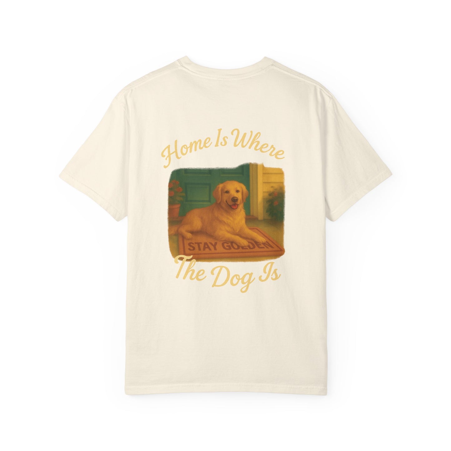 Home Is Where The Dog Is Tee – Comfort Colors® Garment Dyed Shirt