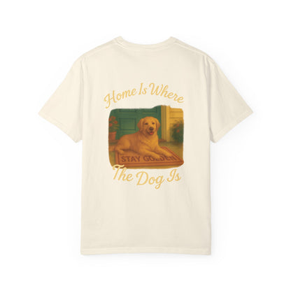 Home Is Where The Dog Is Tee – Comfort Colors® Garment Dyed Shirt