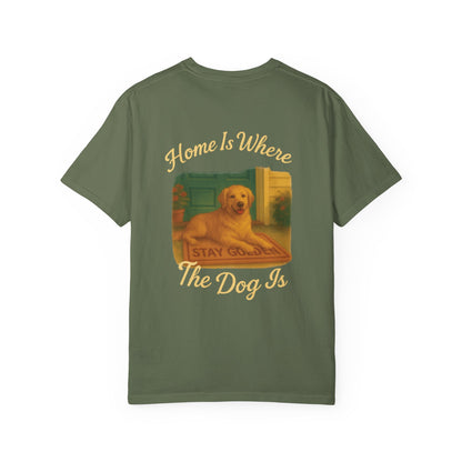 Home Is Where The Dog Is Tee – Comfort Colors® Garment Dyed Shirt