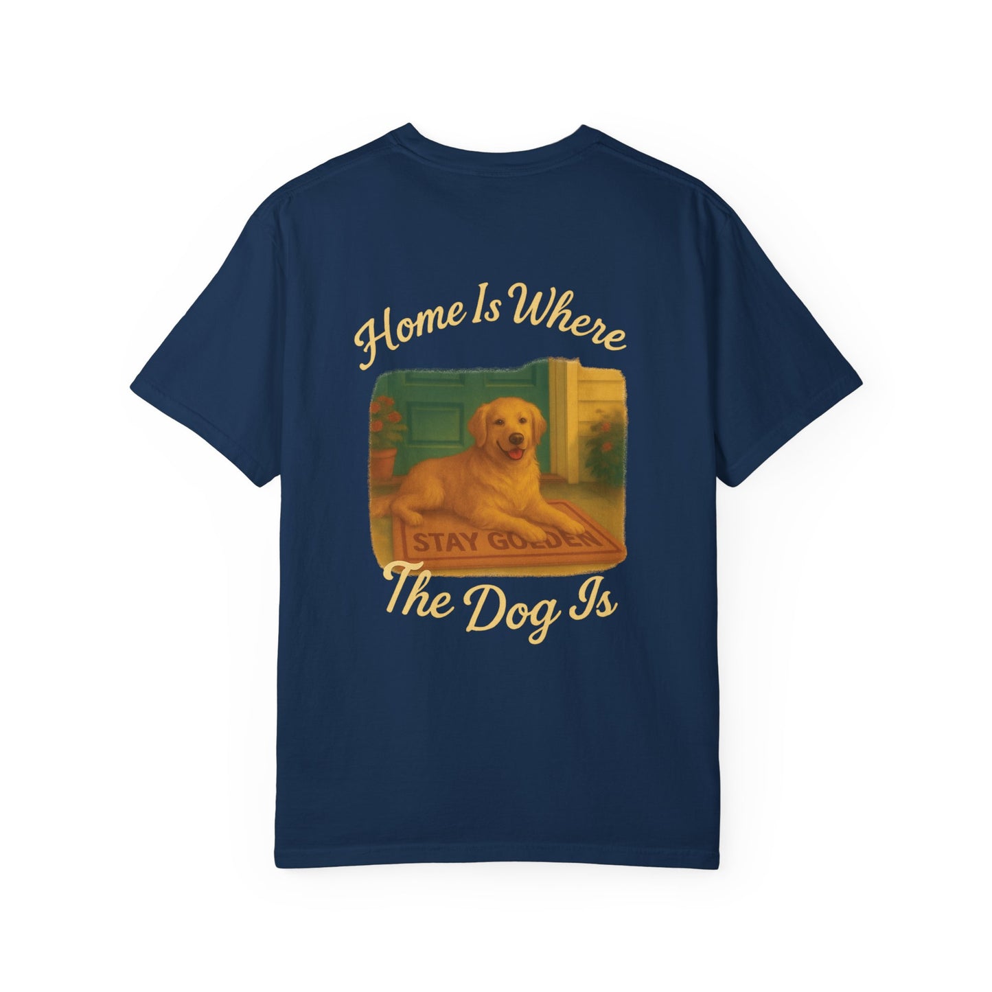 Home Is Where The Dog Is Tee – Comfort Colors® Garment Dyed Shirt